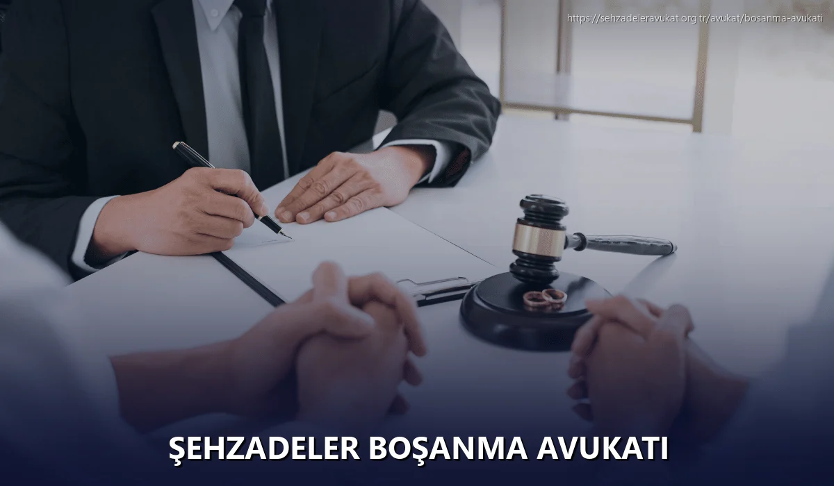 Şehzadeler Boşanma Avukatı