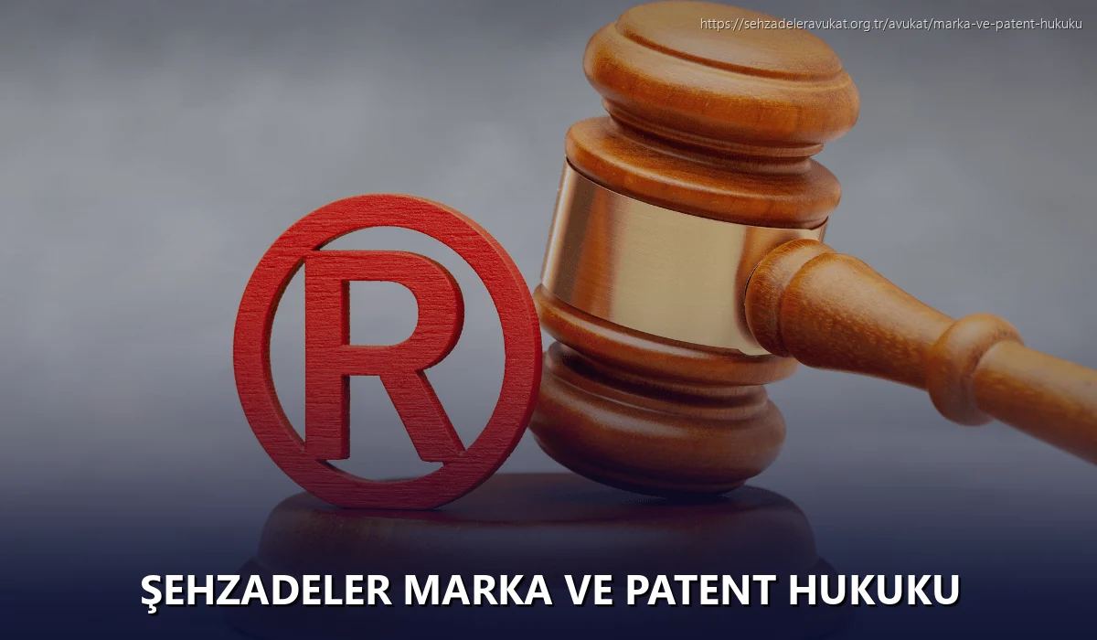 Şehzadeler Marka ve Patent Hukuku