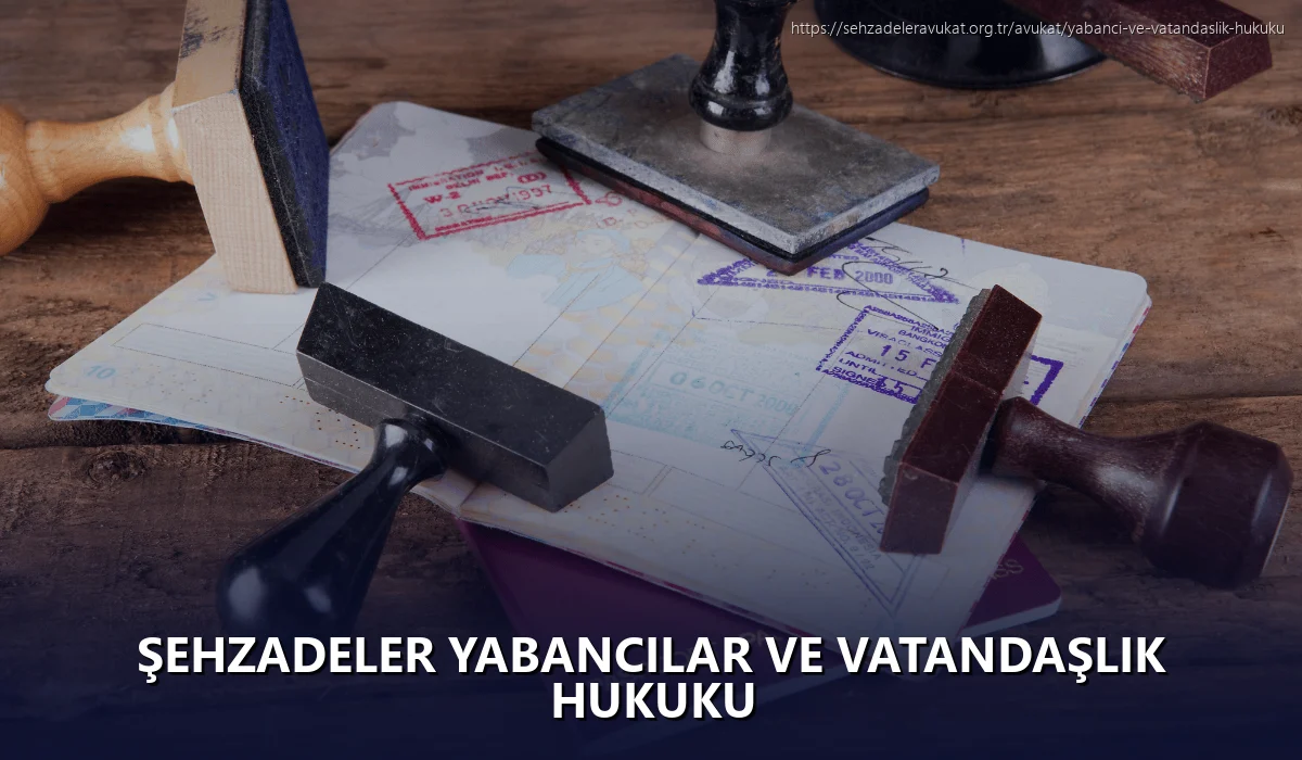 Şehzadeler Yabancılar ve Vatandaşlık Hukuku